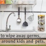 Tough enough to wipe away germs, but safe to use around kids and pets.